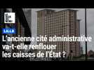 L'ancienne cité administrative, à Lille, va-t-elle renflouer les caisses de l'État ?
