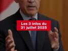 VIDEO. Les 3 infos du 31 juillet 2025