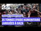 Famine : 25 tonnes d'aide humanitaire larguées à Gaza