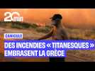 Des incendies « titanesques » embrasent la Grèce