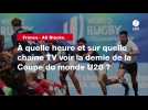 VIDÉO. France - All Blacks. À quelle heure et sur quelle chaîne TV voir la demie de la Coupe du monde U20 ?