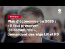 VIDEO. Plan d'économies en 2026 : « Il faut préserver les communes », demandent des élus LR et PS