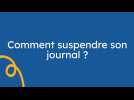Comment suspendre temporairement mon abonnement ?