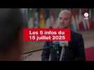 VIDEO. Les 5 infos du 15 juillet 2025
