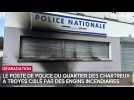 Le poste de police du quartier des Chartreux à Troyes ciblé par des engins incendiaires