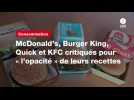 VIDEO. McDonald's, Burger King, Quick et KFC critiqués pour « l'opacité » de leurs recettes (1)