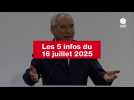 VIDEO. Les 5 infos du 16 juillet 2025