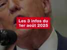 VIDEO. Les 3 infos du 1er août 2025