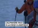 Fonte des glaciers, éboulements, crevasses : l'alpinisme face à la crise climatique