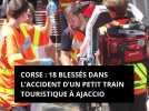 Corse : 18 blessés dans l'accident d'un petit train touristique à Ajaccio