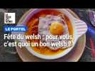 Pour vous, c'est quoi un bon welsh ?