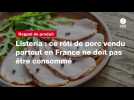 VIDEO. Listeria : ce rôti de porc vendu partout en France ne doit pas être consommé