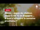 VIDEO. Météo : vague de chaleur, jusqu'à 45 °C en Espagne... À quoi s'attendre la semaine prochaine ?