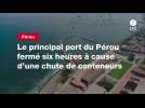 VIDEO. Le principal port du Pérou fermé six heures à cause d'une chute de conteneurs