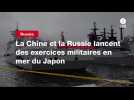 VIDEO. La Chine et la Russie lancent des exercices militaires en mer du Japon