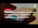 VIDEO. Une femme d'origine chinoise inculpée pour « ingérence étrangère » en Australie