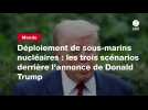 VIDEO. Déploiement de sous-marins nucléaires : les trois scénarios derrière l'annonce de Donald Trump