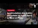 VIDEO. La circulation des trains perturbée ce lundi entre le Nord et Paris