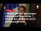 VIDEO. L'Élysée dément des propos d'Emmanuel Macron en Conseil des ministres sur la communauté juive
