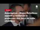 VIDEO. Assomption : Bruno Retailleau appelle à renforcer la protection des lieux de culte chrétiens