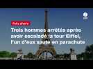 VIDEO. Trois hommes arrêtés après avoir escaladé la tour Eiffel, l'un d'eux saute en parachute