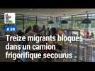 Treize migrants bloqués dans un camion frigorifique secourus