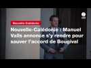 VIDEO. Nouvelle-Calédonie : Manuel Valls annonce s'y rendre pour sauver l'accord de Bougival