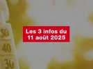 VIDEO. Les 3 infos du 11 août 2025