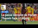 Décryptage : la passe décisive de Florian Thauvin lors du match Lens - Leipzig samedi à Bollaert