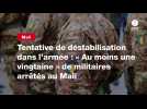 VIDEO. Tentative de déstabilisation dans l'armée : « Au moins une vingtaine » de militaires arrêtés au Mali