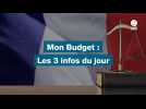 VIDEO. Mon budget : les 3 infos du jour