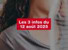 VIDEO. Les 3 infos du 12 août 2025