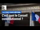 C'est quoi le Conseil constitutionnel ?