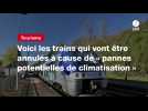 VIDEO. Voici les trains qui vont être annulés à cause de « pannes potentielles de climatisation »