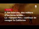 VIDEO. 2 700 évacués, des milliers d'hectares brûlés... Le « Canyon Fire » continue de ravager la Californie
