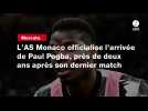 VIDÉO. Mercato. L'AS Monaco officialise l'arrivée de Paul Pogba, près de deux ans après son dernier match