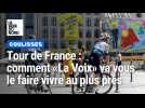 Tour de France dans le Nord et le Pas-de-Calais : comment «La Voix» va vous le faire vivre au plus près