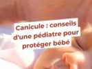 Santé - Canicule : les conseils d'une pédiatre pour protéger les bébés