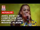 Amel Bent se confie sur ses enfants et son nouvel album