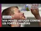 Y'a t'il des astuces contre les fortes chaleurs ?