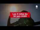 VIDEO. Les 5 infos du 30 juin 2025