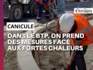 Canicule : comment le BTP s'adapte aux fortes chaleurs