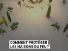 Comment protéger les maisons du feu?