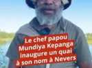 Personnalité - Le chef papou Mundiya Kepanga inaugure un quai à son nom à Nevers