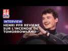 Henri PFR revient sur l'incendie de Tomorrowland: 