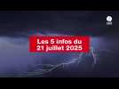 VIDEO. Les 5 infos du 21 juillet 2025
