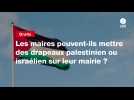 VIDEO. Les maires peuvent-ils mettre des drapeaux palestinien ou israélien sur leur mairie ?