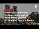 VIDEO. Microsoft va créer une réplique numérique de Notre-Dame de Paris, un « cadeau » pour la France
