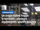 Un orage express frappe l'Audomarois : plusieurs équipements sportifs touchés
