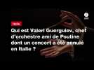 VIDEO. Qui est Valeri Guerguiev, chef d'orchestre ami de Poutine dont un concert a été annulé en Italie ?